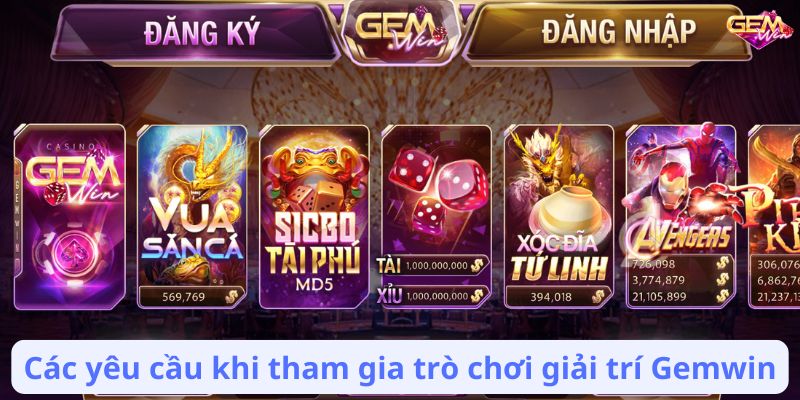 Các yêu cầu khi tham gia trò chơi giải trí Gemwin